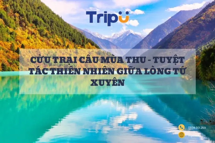 Cửu Trại Câu Mùa Thu - Tuyệt Tác Thiên Nhiên Giữa Lòng Tứ Xuyên
