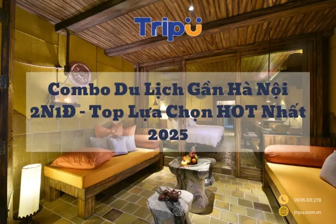 Combo Du Lịch Gần Hà Nội 2N1Đ – Top Lựa Chọn HOT Nhất 2025