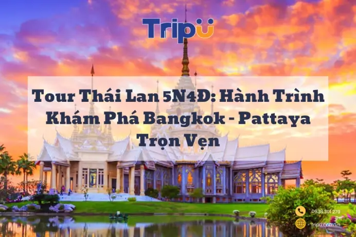 Tour Thái Lan 5N4Đ: Hành Trình Khám Phá Bangkok – Pattaya Trọn Vẹn